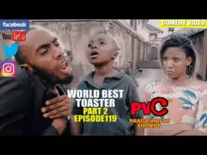 Video (Skit): Praize Victor Comedy – Worlds Best Toaster